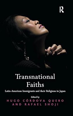 Transnational Faiths: Latin-American Immigrants And Their Religions In Japan-..
