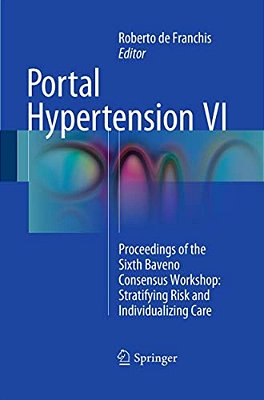 Portal Hypertension VI: Proceedings Of The Sixth Baveno Consensus Workshop: Stratifying Risk And Individualizing Care-..