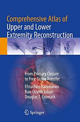 Comprehensive Atlas Of Upper And Lower Extremity Reconstruction: From Primary Closure To Free Tissue Transfer-..