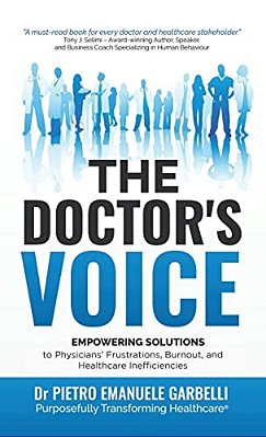 The Doctor's Voice: Empowering Solutions To Physicians' Frustrations, Burnout, And Healthcare Inefficiencies-..