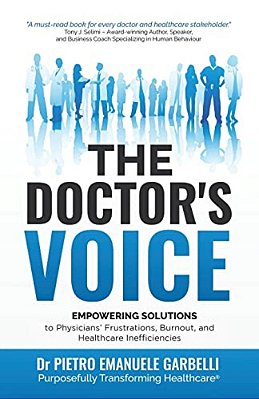 The Doctor's Voice: Empowering Solutions To Physicians' Frustrations, Burnout, And Healthcare Inefficiencies-..