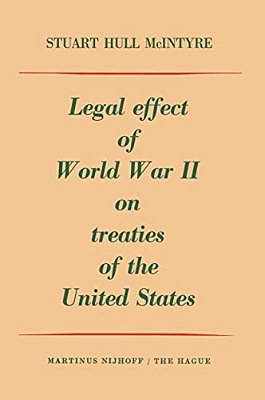 Legal Effect Of World War II On Treaties Of The United States-..