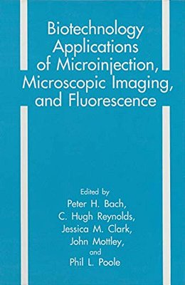 Biotechnology Applications Of Microinjection, Microscopic Imaging, And Fluorescence-..