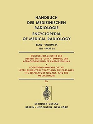 Röntgendiagnostik Der Oberen Speise- Und Atemwege, Der Atemorgane Und Des Mediastinums/Roentgendiagnosis Of The Upper Alimentary Tract And Air Passa-..