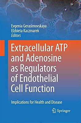 Extracellular Atp And Adenosine As Regulators Of Endothelial Cell Function: Implications For Health And Disease-..