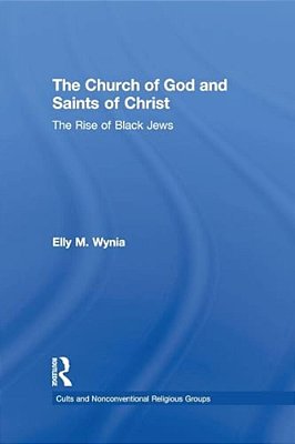 The Church Of God And Saints Of Christ: The Rise Of Black Jews-..