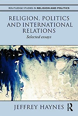 Religion, Politics And International Relations: Selected Essays-..
