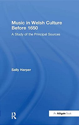 Music In Welsh Culture Before 1650: A Study Of The Principal Sources-..