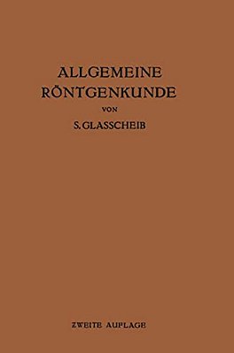 Allgemeine Röntgenkunde: Einführung In Studium Und Praxis Der Medizinischen Röntgenologie-..