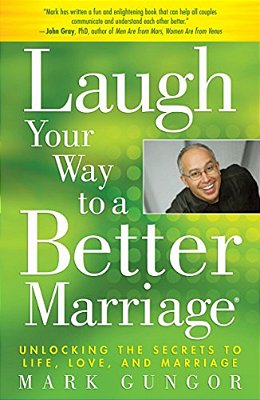 Laugh Your Way To A Better Marriage: Unlocking The Secrets To Life, Love, And Marriage-..