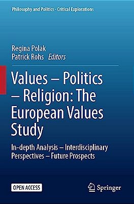 Values - Politics - Religion: The European Values Study: In-Depth Analysis - Interdisciplinary Perspectives - Future Prospects-..