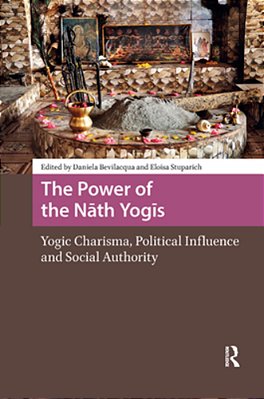 The Power Of The Nath Yogis: Yogic Charisma, Political Influence And Social Authority-..