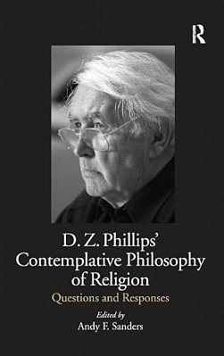 D. Z. Phillips' Contemplative Philosophy Of Religion: Questions And Responses-..