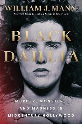 Black Dahlia: Murder, Monsters, And Madness In Midcentury Hollywood-..