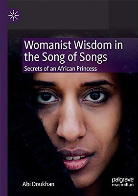 Womanist Wisdom In The Song Of Songs: Secrets Of An African Princess-..
