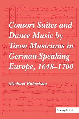 Consort Suites And Dance Music By Town Musicians In German-Speaking Europe, 1648-1700 Pbd-..