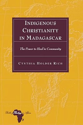 Indigenous Christianity In Madagascar: The Power To Heal In Community-..