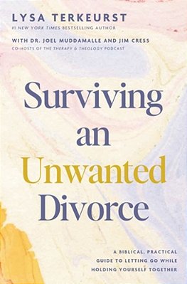 Surviving An Unwanted Divorce: A Biblical, Practical Guide To Letting Go While Holding Yourself Together-..
