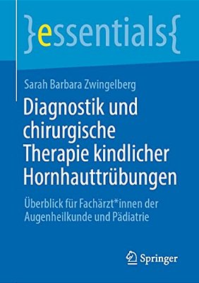 Diagnostik Und Chirurgische Therapie Kindlicher Hornhauttrübungen: Überblick Für Fachärzt*innen Der Augenheilkunde Und Pädiatrie-..