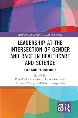 Leadership At The Intersection Of Gender And Race In Healthcare And Science: Case Studies And Tools-..