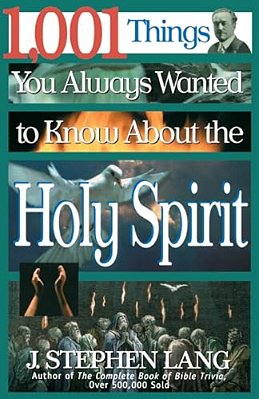 1,001 Things You Always Wanted To Know About The Holy Spirit: A Christian Reference Guide To The People And Events Of The Charismatic And Pentecostal-..