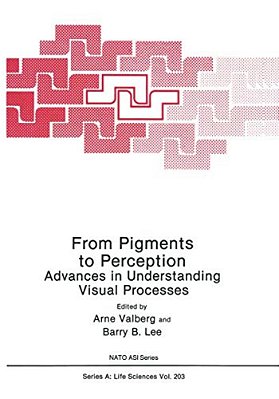 From Pigments To Perception: Advances In Understanding Visual Processes-..