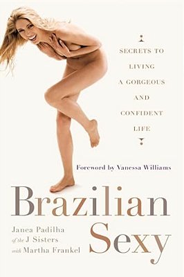 Brazilian Sexy: Secrets To Living A Gorgeous And Confident Life-..