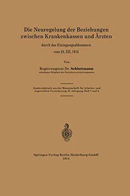 Die Neuregelung Der Beziehungen Zwischen Krankenkassen Und Ärzten: Durch Das Einigungsabkommen Vom 23. XII. 1913-..