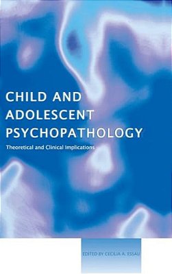 Child And Adolescent Psychopathology: Theoretical And Clinical Implications-..