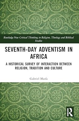 Seventh-Day Adventism In Africa: A Historical Survey Of The Interaction Between Religion, Traditions, And Culture-..