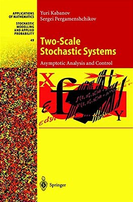 Two-Scale Stochastic Systems: Asymptotic Analysis And Control-..