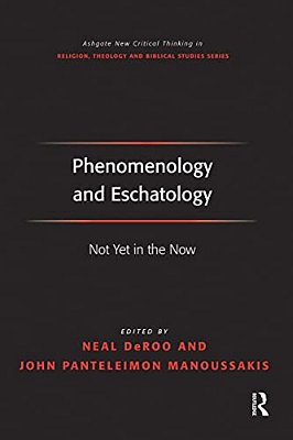 Phenomenology And Eschatology: Not Yet In The Now-..