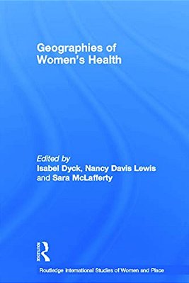 Geographies Of Women's Health: Place, Diversity And Difference-..