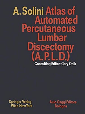 Atlas Of Automated Percutaneous Lumbar Discectomy (A. P. L. D.): According To The Onik Method-..