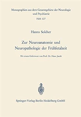 Zur Neuroanatomie Und Neuropathologie Der Frühfetalzeit: Untersuchungen An Gehirnen Menschlicher Keimlinge Einer Scheitel-Fersen-länge Von 13 Bis 38 C-..