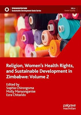 Religion, Women's Health Rights, And Sustainable Development In Zimbabwe: Volume 2-..