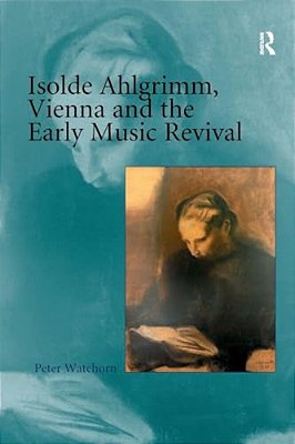 Isolde Ahlgrimm, Vienna And The Early Music Revival-..