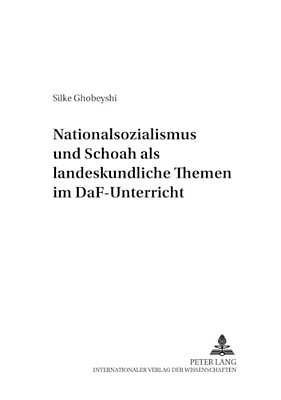 Nationalsozialismus Und Schoah Als Landeskundliche Themen Im Daf-Unterricht-..