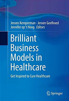 Brilliant Business Models In Healthcare: Get Inspired To Cure Healthcare-..
