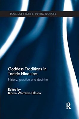 Goddess Traditions In Tantric Hinduism: History, Practice And Doctrine-..