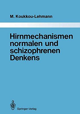 Hirnmechanismen Normalen Und Schizophrenen Denkens: Eine Synthese Von Theorien Und Daten-..