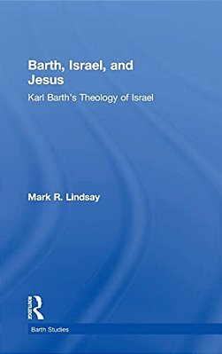 Barth, Israel, And Jesus: Karl Barth's Theology Of Israel-..