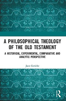 A Philosophical Theology Of The Old Testament: A Historical, Experimental, Comparative And Analytic Perspective-..