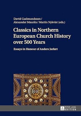 Classics In Northern European Church History Over 500 Years: Essays In Honour Of Anders Jarlert-..