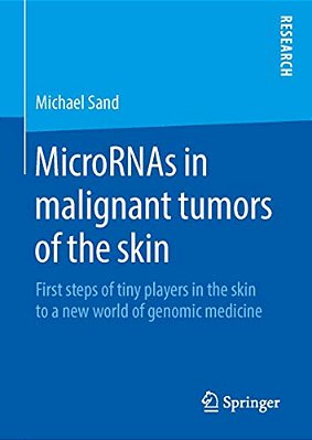 Micrornas In Malignant Tumors Of The Skin: First Steps Of Tiny Players In The Skin To A New World Of Genomic Medicine-..