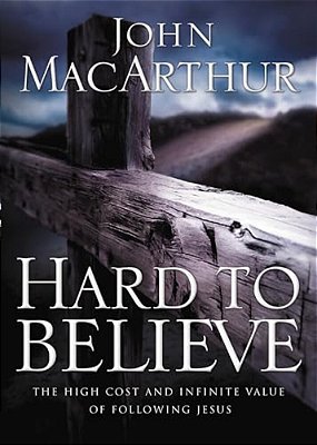 Hard To Believe: The High Cost And Infinite Value Of Following Jesus-..