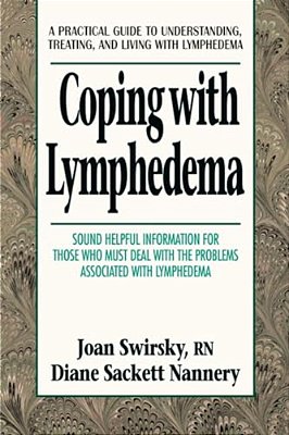 Coping With Lymphedema: A Practical Guide To Understanding, Treating, And Living With Lymphedema-..