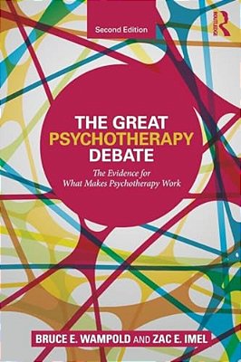 The Great Psychotherapy Debate: The Evidence For What Makes Psychotherapy Work-..