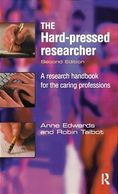 The Hard-Pressed Researcher: A Research Handbook For The Caring Professions-..