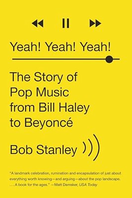 Yeah! Yeah! Yeah!: The Story Of Pop Music From Bill Haley To Beyoncé-..